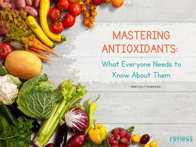 Mastering Antioxidants: What Everyone Needs to Know About Them