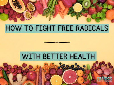 How To Fight Free Radicals With Better Health