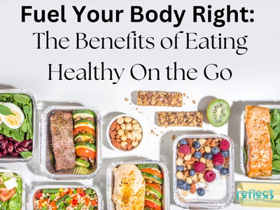 Fuel Your Body Right: The Benefits of Eating Healthy On the Go