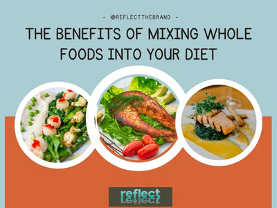 The Benefits of Mixing Whole Foods into Your Diet